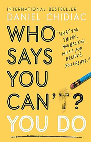 Who Says You Can't? You Do - The Life-changing Self Help Book That's Empowering People Around the World to Live an Extraordinary Life